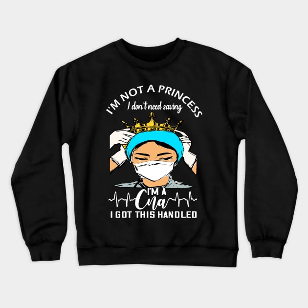 I'm not a princess i dont need saving i'm a cna i got this handled cna nurse gift Crewneck Sweatshirt by DODG99